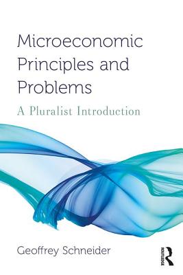 Microeconomic Principles and Problems: A Pluralist Introduction - Schneider, Geoffrey