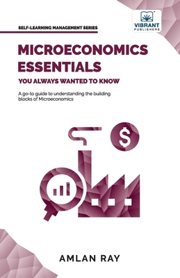 Microeconomics Essentials You Always Wanted To Know - Ray, Amlan, and Publishers, Vibrant