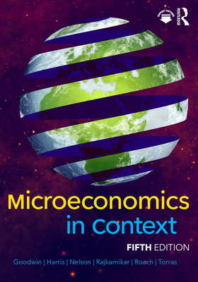 Microeconomics in Context - Goodwin, Neva, and Harris, Jonathan M, and Nelson, Julie A