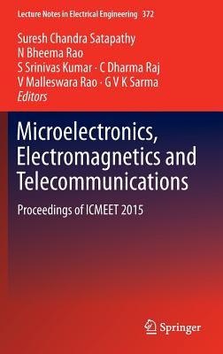 Microelectronics, Electromagnetics and Telecommunications: Proceedings of Icmeet 2015 - Satapathy, Suresh Chandra (Editor), and Rao, N Bheema (Editor), and Kumar, S Srinivas (Editor)