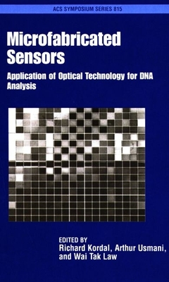 Microfabricated Sensors: Application of Optical Technology for DNA Analysis - Kordal, Richard (Editor), and Usmani, Arthur (Editor), and Law, Wai Tak (Editor)