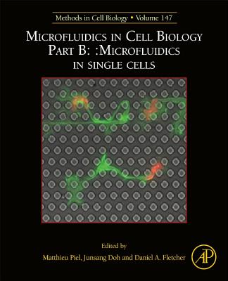 Microfluidics in Cell Biology Part B: Microfluidics in Single Cells - Piel, Matthieu (Volume editor), and Doh, Junsang (Volume editor), and Fletcher, Daniel (Volume editor)