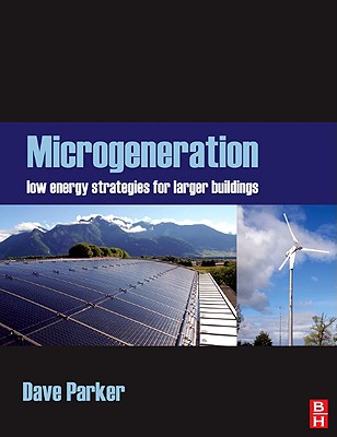 Microgeneration: Low Energy Strategies for Larger Buildings - Parker, Dave