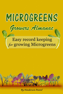 Microgreens Growers Almanac: Easy record keeping for growing Microgreens (Gold Cover)