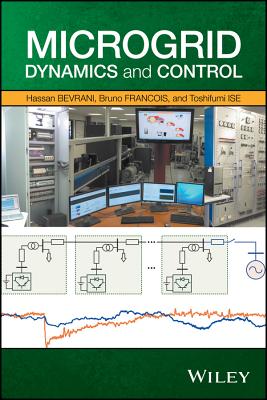 Microgrid Dynamics and Control - Bevrani, Hassan, and Franois, Bruno, and Ise, Toshifumi