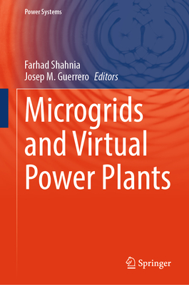 Microgrids and Virtual Power Plants - Shahnia, Farhad (Editor), and Guerrero, Josep M. (Editor)