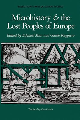 Microhistory and the Lost Peoples of Europe - Muir, Edward (Editor), and Branch, Eren (Translated by), and Ruggiero, Guido (Editor)