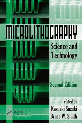 Microlithography: Science and Technology, Second Edition - Smith, Bruce W (Editor), and Suzuki, Kazuaki (Editor)