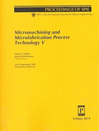 Micromachining and Microfabrication Process Technology V: 20-22 September, 1999, Santa Clara, California - Smith, James H. (Editor), and Karam, Jean M. (Editor), and Solid State Technology