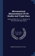 Micrometrical Measurements of 176 Double and Triple Stars: Observed with the 11 In. Refractor of the Cincinnati Observatory