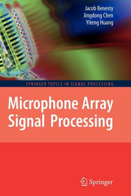 Microphone Array Signal Processing - Benesty, Jacob, and Chen, Jingdong, and Huang, Yiteng