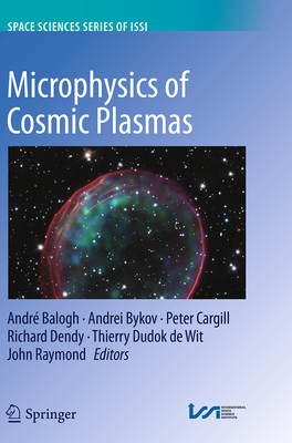 Microphysics of Cosmic Plasmas - Balogh, Andr (Editor), and Bykov, Andrei (Editor), and Cargill, Peter (Editor)