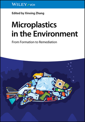 Microplastics in the Environment: From Formation to Remediation - Zhang, Xinxing (Editor)