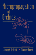 Micropropagation of Orchids - Arditti, Joseph, and Ernst, Robert