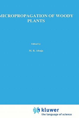 Micropropagation of Woody Plants - Ahuja, M R (Editor)