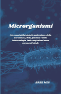 Microrganismi: Nei campi della biologia molecolare, della biochimica, della genetica e della biotecnologia, i microrganismi sono strumenti vitali.