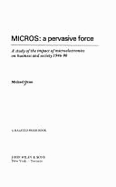 Micros: A Pervasive Force: A Study of the Impact of Microelectronics on Business and Society, 1946-90