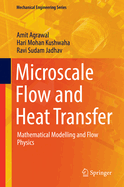 Microscale Flow and Heat Transfer: Mathematical Modelling and Flow Physics