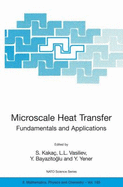 Microscale Heat Transfer - Fundamentals and Applications: Proceedings of the NATO Advanced Study Institute on Microscale Heat Transfer - Fundamentals and Applications in Biological and Microelectromechanical Systems, Cesme-Izmir, Turkey, 18-30 July, 2004