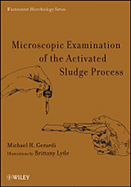 Microscopic Examination of the Activated Sludge Process - Gerardi, Michael H