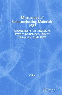 Microscopy of Semiconducting Materials 1987, Proceedings of the Institute of Physics Conference, Oxford University, April 1987 - Cullis, A G