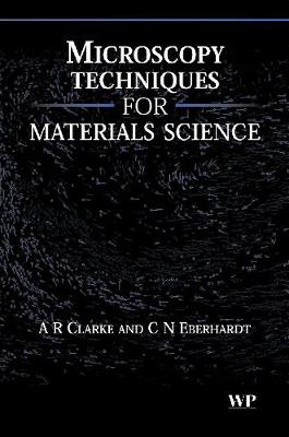 Microscopy Techniques for Materials Science - Clarke, A, and Eberhardt, C