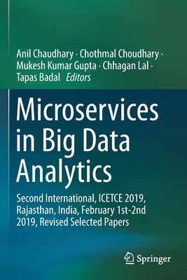 Microservices in Big Data Analytics: Second International, Icetce 2019, Rajasthan, India, February 1st-2nd 2019, Revised Selected Papers - Chaudhary, Anil (Editor), and Choudhary, Chothmal (Editor), and Gupta, Mukesh Kumar (Editor)