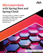 Microservices with Spring Boot and Spring Cloud: Develop modern, resilient, scalable and highly available apps using microservices with Java, Spring Boot 3.0 and Spring Cloud