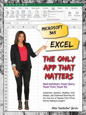 Microsoft 365 Excel: The Only App That Matters: Calculations, Analytics, Modeling, Data Analysis and Dashboard Reporting for the New Era of Dynamic Data Driven Decision Making & Insight - Girvin, Mike
