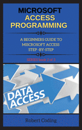 Microsoft Access Programming: A BEGINNERS GUIDE TO MISCROSOFT ACCESS STEP -BY-STEP ( book 2 )