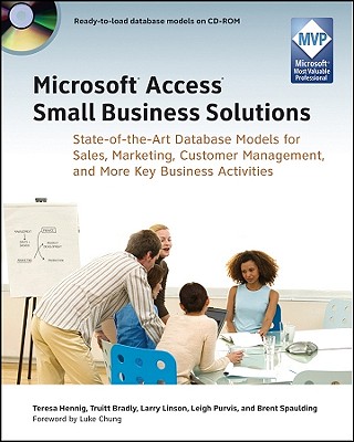 Microsoft Access Small Business Solutions: State-Of-The-Art Database Models for Sales, Marketing, Customer Management, and More Key Business Activities - Hennig, Teresa, and Bradly, Truitt L, and Linson, Larry