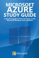 Microsoft Azure Study Guide: A practical guide to learn the basics of the Microsoft Windows Azure platform