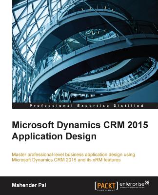 Microsoft Dynamics CRM 2015 Application Design - Pal, Mahender