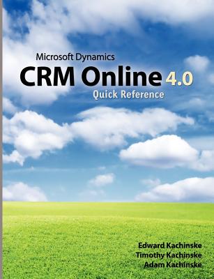 Microsoft Dynamics CRM Online 4.0 Quick Reference - Kachinske, Timothy, and Kachinske, Edward