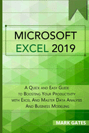 Microsoft Excel 2019: A Quick and Easy Guide to Boosting Your Productivity with Excel And Master Data Analysis And Business Modeling