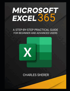 Microsoft Excel 365: A Step-By-Step Practical Guide for Beginner and Advanced Users Guide