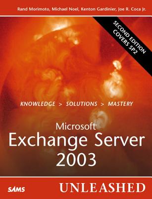 Microsoft Exchange Server 2003 Unleashed - Morimoto, Rand, and Noel, Michael, and Gardinier, Kenton