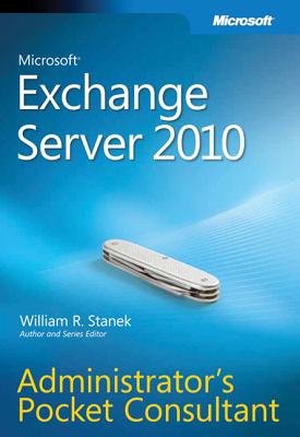 Microsoft Exchange Server 2010 Administrator's Pocket Consultant - Stanek, William R
