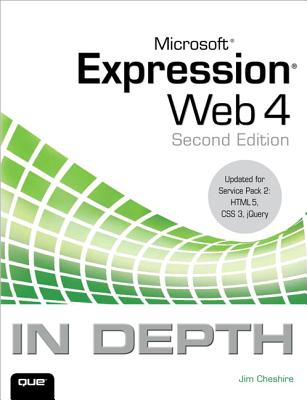 Microsoft Expression Web 4 In Depth: Updated for Service Pack 2 - HTML 5, CSS 3, JQuery - Cheshire, Jim