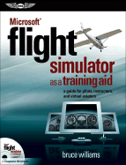 Microsoft Flight Simulator as a Training Aid: A Guide for Pilots, Instructors, and Virtual Aviators