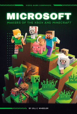 Microsoft: Makers of the Xbox and Minecraft: Makers of the Xbox and Minecraft - Wheeler, Jill C