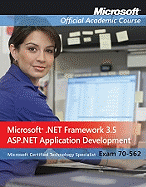 Microsoft .NET Framework 3.5, ASP.NET Application Development Package: Exam 70-562 - Microsoft Official Academic Course