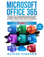 Microsoft Office 365 All-in-One: 9-in-1 Comprehensive Guide for Quick Mastery - Word, Excel, PowerPoint, Outlook, OneNote, OneDrive, Teams, Access, and Publisher Ideal for Beginners and Non-Techies