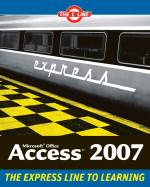 Microsoft Office Access 2007: The L Line, the Express Line to Learning