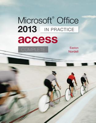 Microsoft Office Access 2013 Complete: In Practice - Nordell, Randy, Professor, Ed, and Easton, Annette