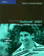 Microsoft Office Outlook 2007: Introductory Concepts and Techniques - Shelly, Gary B, and Cashman, Thomas J, Dr., and Webb, Jeffrey J