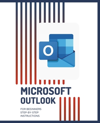 MICROSOFT OUTLOOK for Beginners Step-by-Step Instructions - Huynh, Kiet