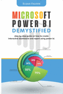 Microsoft Power BI Demystified: step by step guide on how to create interactive dashboard and reports using Power BI