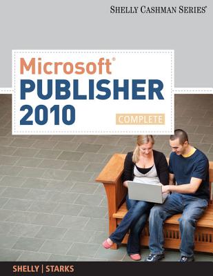 Microsoft Publisher 2010, Complete - Shelly, Gary B, and Starks, Joy L