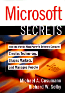 Microsoft Secrets: How the World's Most Powerful Software Company Creates Technology, Shapes Markets, and Manages People - Cusumano, Michael A, and Selby, Richard W